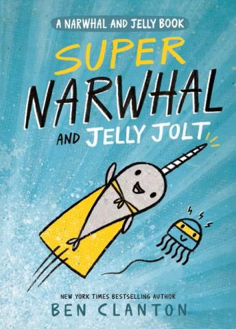Super Narwhal and Jelly Jolt by Ben Clanton